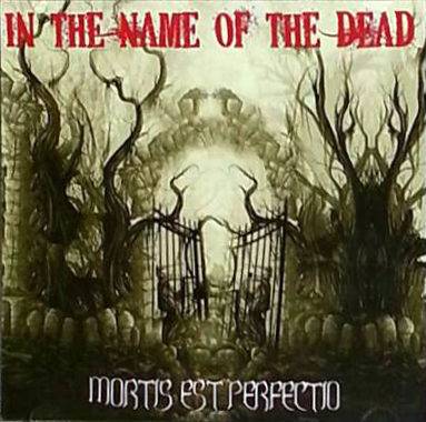 In The Name Of The Dead : Mortis Est Perfectio